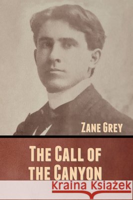 The Call of the Canyon Zane Grey 9781636370583 Bibliotech Press