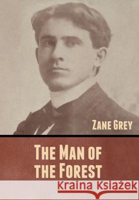 The Man of the Forest Zane Grey 9781636370613