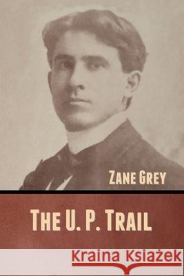 The U. P. Trail Zane Grey 9781636370620 Bibliotech Press