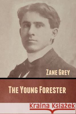 The Young Forester Zane Grey 9781636370927 Bibliotech Press