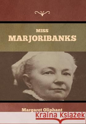 Miss Marjoribanks Margaret Oliphant 9781636371153 Bibliotech Press