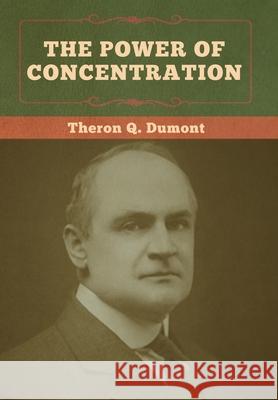 The Power of Concentration Theron Q. Dumont 9781636371351