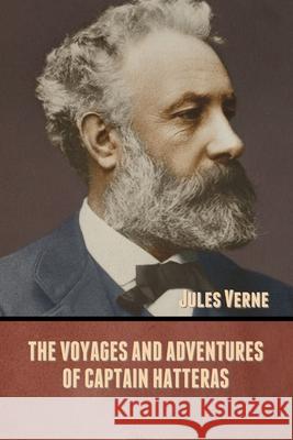 The Voyages and Adventures of Captain Hatteras Jules Verne 9781636371702 Bibliotech Press