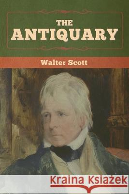 The Antiquary Walter Scott 9781636371962 Bibliotech Press