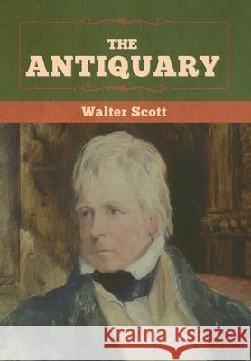 The Antiquary Walter Scott 9781636371979 Bibliotech Press