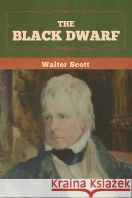 The Black Dwarf Walter Scott 9781636372006 Bibliotech Press