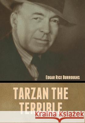 Tarzan the Terrible Edgar Rice Burroughs 9781636372273 Bibliotech Press