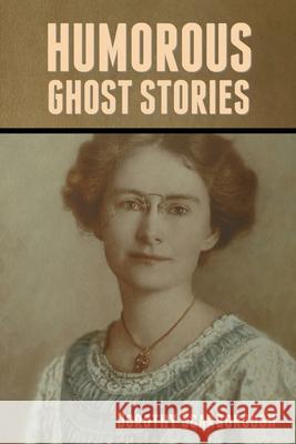 Humorous Ghost Stories Dorothy Scarborough 9781636372501