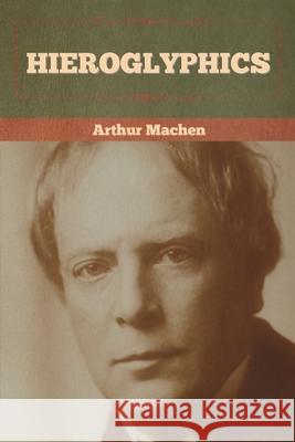 Hieroglyphics Arthur Machen 9781636372549