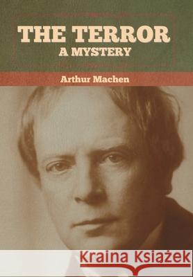 The Terror: A Mystery Arthur Machen 9781636372631