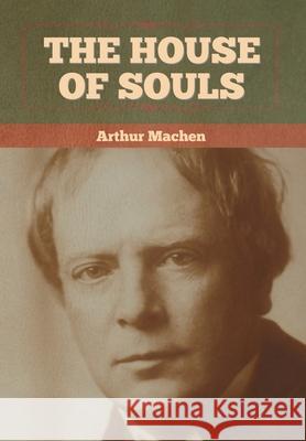 The House of Souls Arthur Machen 9781636372679 Bibliotech Press
