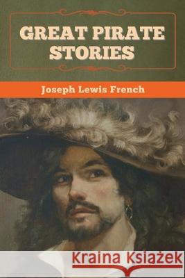 Great Pirate Stories Joseph Lewis French 9781636372686 Bibliotech Press