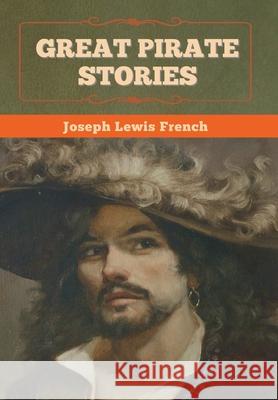 Great Pirate Stories Joseph Lewis French 9781636372693 Bibliotech Press