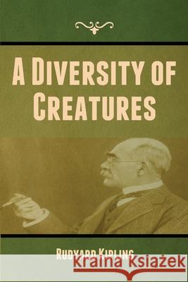 A Diversity of Creatures Rudyard Kipling 9781636372822 Bibliotech Press