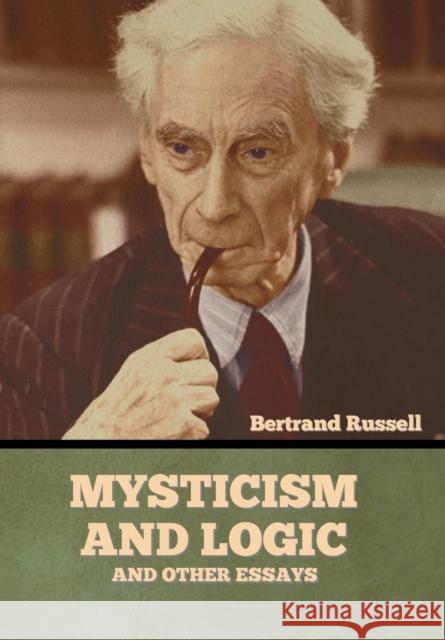 Mysticism and Logic and Other Essays Bertrand Russell 9781636373256