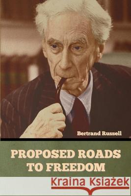 Proposed Roads to Freedom Bertrand Russell 9781636373287 Bibliotech Press