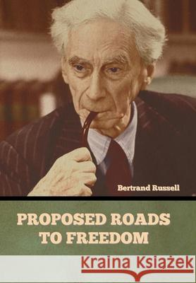 Proposed Roads to Freedom Bertrand Russell 9781636373294 Bibliotech Press