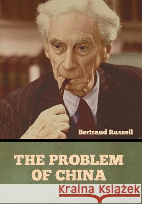 The Problem of China Bertrand Russell 9781636373331 Bibliotech Press