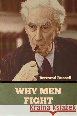 Why Men Fight Bertrand Russell 9781636373348 Bibliotech Press