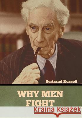 Why Men Fight Bertrand Russell 9781636373355 Bibliotech Press