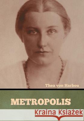 Metropolis Thea Von Harbou 9781636373379 Bibliotech Press