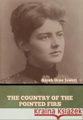 The Country of the Pointed Firs Sarah Orne Jewett 9781636373393 Bibliotech Press