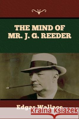 The Mind of Mr. J. G. Reeder Edgar Wallace 9781636373485 Bibliotech Press