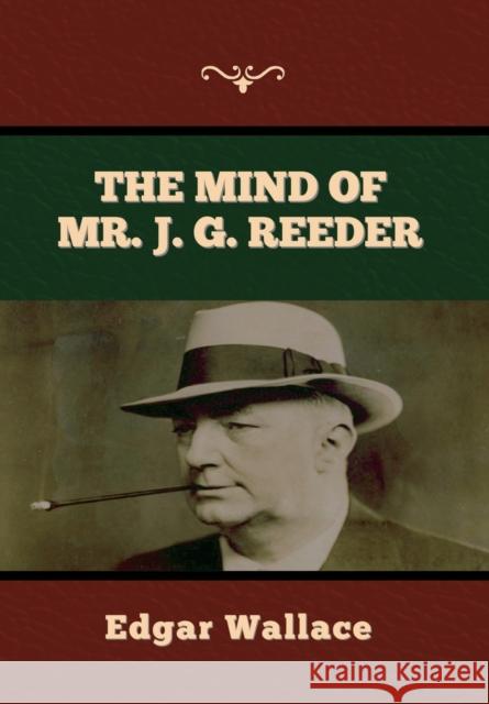 The Mind of Mr. J. G. Reeder Edgar Wallace 9781636373492 Bibliotech Press