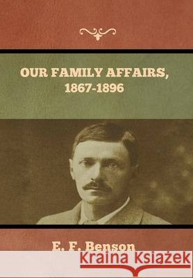 Our Family Affairs, 1867-1896 E F Benson 9781636373553 Bibliotech Press