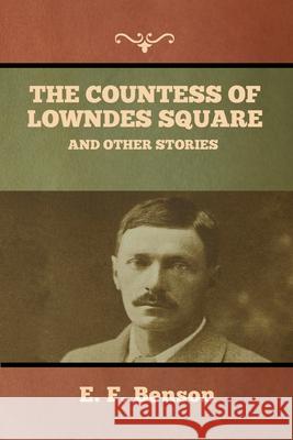 The Countess of Lowndes Square, and Other Stories E F Benson 9781636373621 Bibliotech Press