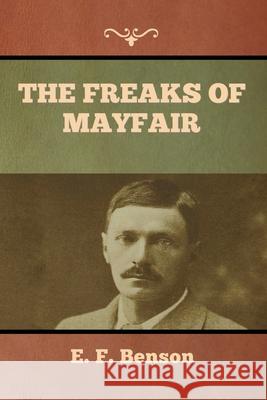 The Freaks of Mayfair E F Benson 9781636373645 Bibliotech Press