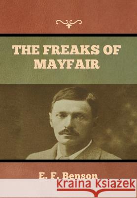 The Freaks of Mayfair E F Benson 9781636373652 Bibliotech Press