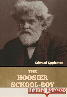 The Hoosier School-boy Edward Eggleston 9781636373898