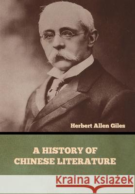 A History of Chinese Literature Herbert Allen Giles 9781636373959 Bibliotech Press