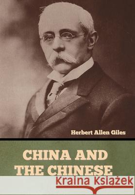 China and the Chinese Herbert Allen Giles 9781636373973