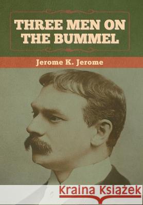 Three Men on the Bummel Jerome K Jerome 9781636374239 Bibliotech Press