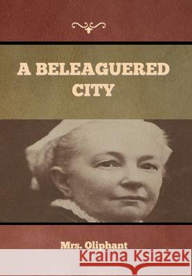 A Beleaguered City Mrs Oliphant 9781636374314 Bibliotech Press