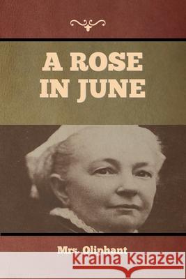 A Rose in June Mrs Oliphant 9781636374321 Bibliotech Press