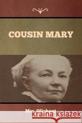 Cousin Mary Mrs Oliphant 9781636374345 Bibliotech Press