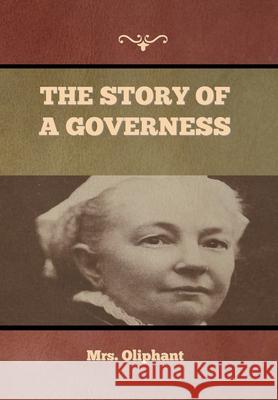 The Story of a Governess Mrs Oliphant 9781636374390 Bibliotech Press
