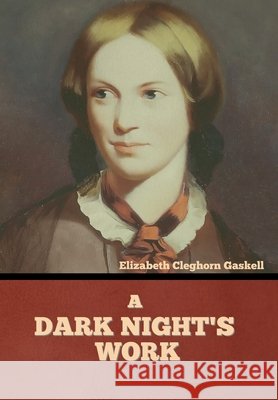 A Dark Night's Work Elizabeth Cleghorn Gaskell 9781636374451