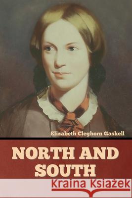 North and South Elizabeth Cleghorn Gaskell 9781636374536 Bibliotech Press