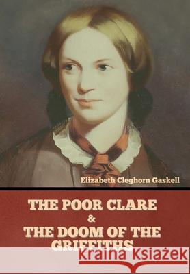 The Poor Clare and The Doom of the Griffiths Elizabeth Cleghorn Gaskell 9781636374642 Bibliotech Press