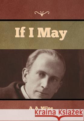 If I May A. A. Milne 9781636374789 Bibliotech Press