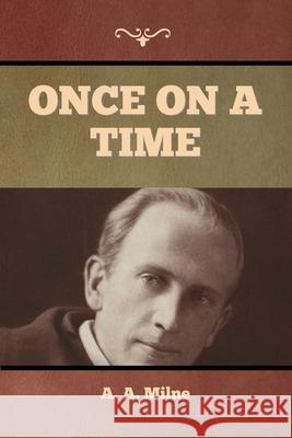 Once on a Time A. A. Milne 9781636374819 Bibliotech Press