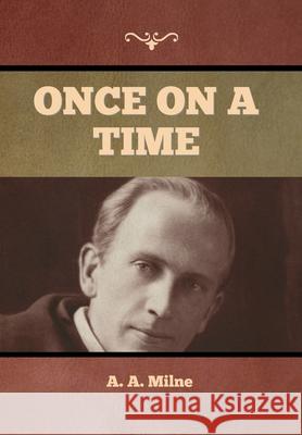 Once on a Time A. A. Milne 9781636374826 Bibliotech Press