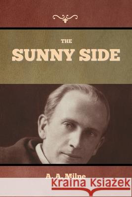 The Sunny Side A. A. Milne 9781636374857 Bibliotech Press