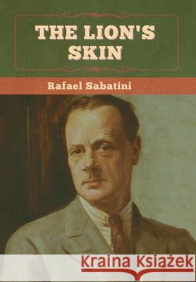 The Lion's Skin Rafael Sabatini 9781636375175 Bibliotech Press