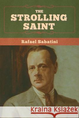 The Strolling Saint Rafael Sabatini 9781636375243 Bibliotech Press