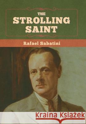 The Strolling Saint Rafael Sabatini 9781636375250